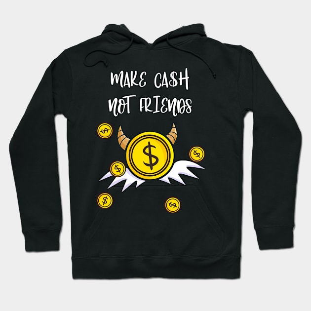 Make Cash Not Friends Money Income Hoodie by Foxxy Merch